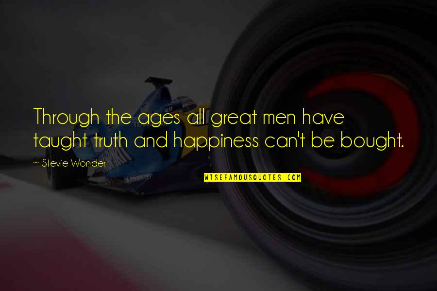 Taught That Happiness Quotes By Stevie Wonder: Through the ages all great men have taught