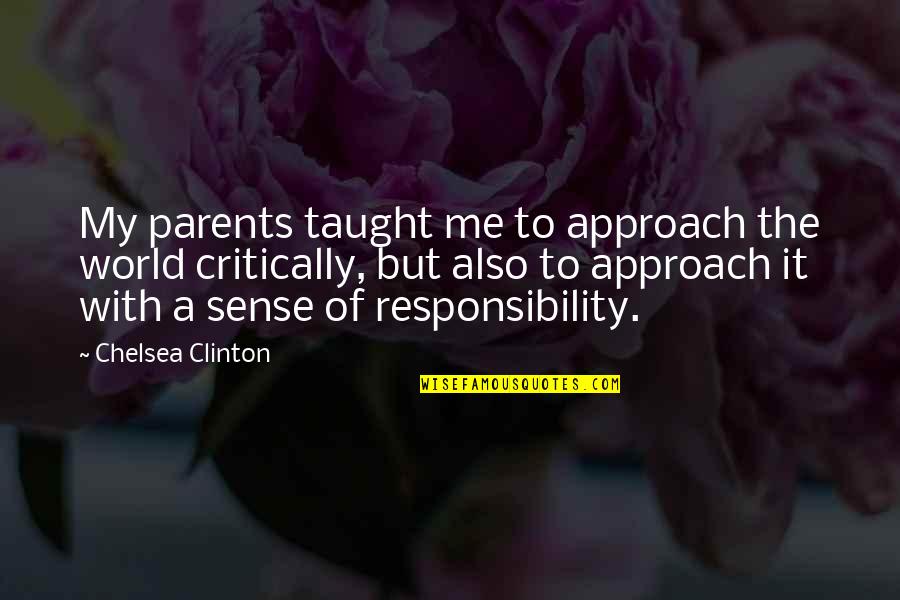 Taught The World Quotes By Chelsea Clinton: My parents taught me to approach the world Taught The World Quotes By Chelsea Clinton: My parents taught me to approach the world