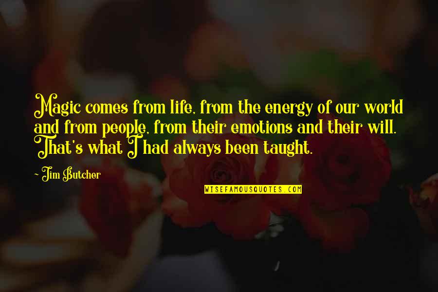 Taught The World Quotes By Jim Butcher: Magic comes from life, from the energy of Taught The World Quotes By Jim Butcher: Magic comes from life, from the energy of