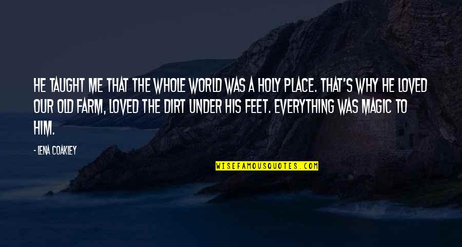 Taught The World Quotes By Lena Coakley: He taught me that the whole world was Taught The World Quotes By Lena Coakley: He taught me that the whole world was