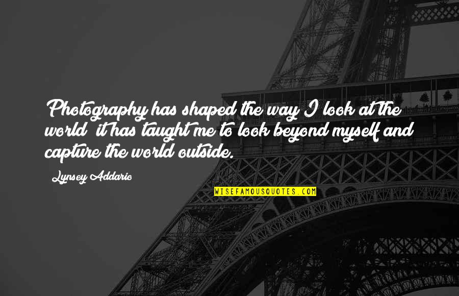 Taught The World Quotes By Lynsey Addario: Photography has shaped the way I look at Taught The World Quotes By Lynsey Addario: Photography has shaped the way I look at
