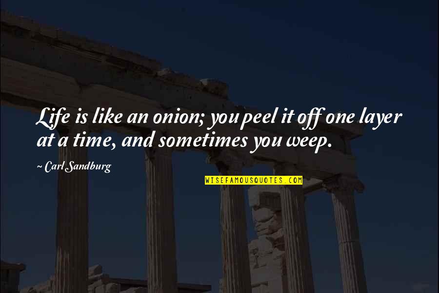 Tauheed O Quotes By Carl Sandburg: Life is like an onion; you peel it