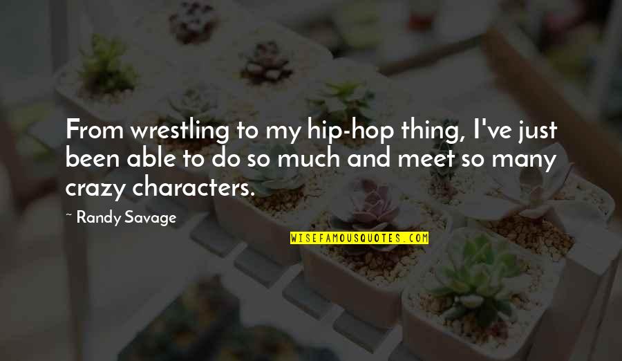 Tauhid Asma Quotes By Randy Savage: From wrestling to my hip-hop thing, I've just