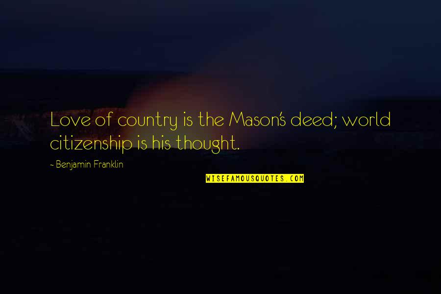 Taulant Abazaj Quotes By Benjamin Franklin: Love of country is the Mason's deed; world Taulant Abazaj Quotes By Benjamin Franklin: Love of country is the Mason's deed; world