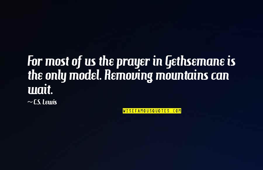Taulant Abazaj Quotes By C.S. Lewis: For most of us the prayer in Gethsemane