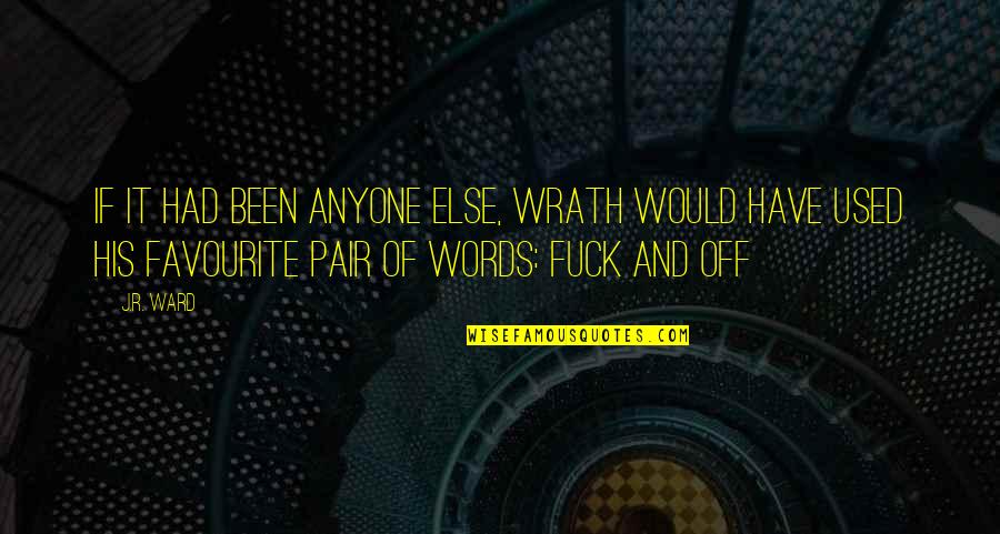Taulbert Clifton Quotes By J.R. Ward: If it had been anyone else, Wrath would Taulbert Clifton Quotes By J.R. Ward: If it had been anyone else, Wrath would