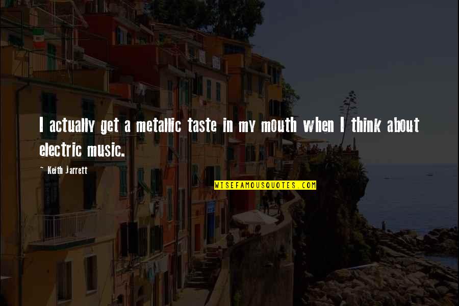 Tauler Smith Quotes By Keith Jarrett: I actually get a metallic taste in my
