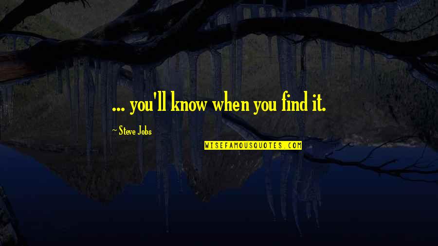 Taulia Quotes By Steve Jobs: ... you'll know when you find it.