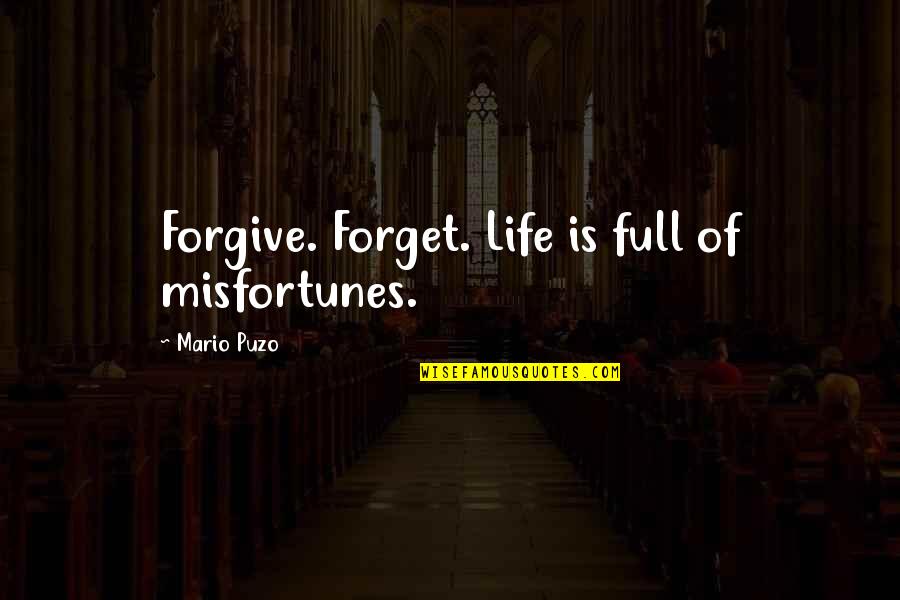Tauliyas Quotes By Mario Puzo: Forgive. Forget. Life is full of misfortunes.