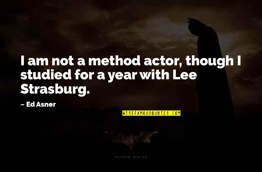 Taulman 910 Quotes By Ed Asner: I am not a method actor, though I