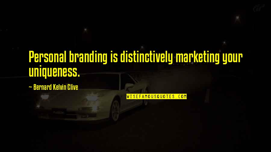 Taumatawhakatangi Quotes By Bernard Kelvin Clive: Personal branding is distinctively marketing your uniqueness.