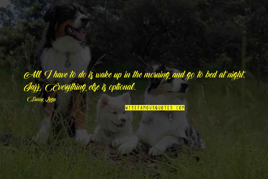 Taumatawhakatangihangakoauauo Quotes By Barry Lyga: All I have to do is wake up Taumatawhakatangihangakoauauo Quotes By Barry Lyga: All I have to do is wake up