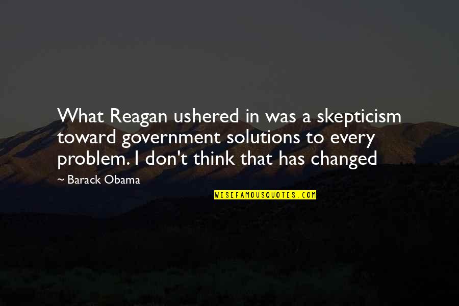 Taung Quotes By Barack Obama: What Reagan ushered in was a skepticism toward