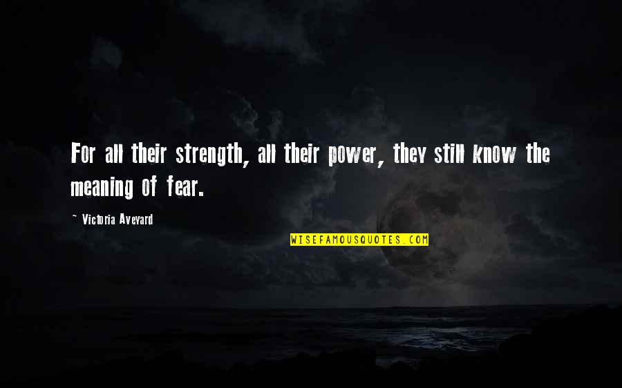 Taunia Hottman Quotes By Victoria Aveyard: For all their strength, all their power, they