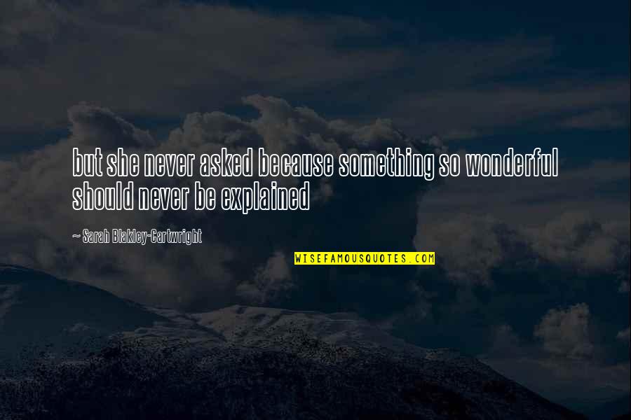 Taunt Status Quotes By Sarah Blakley-Cartwright: but she never asked because something so wonderful
