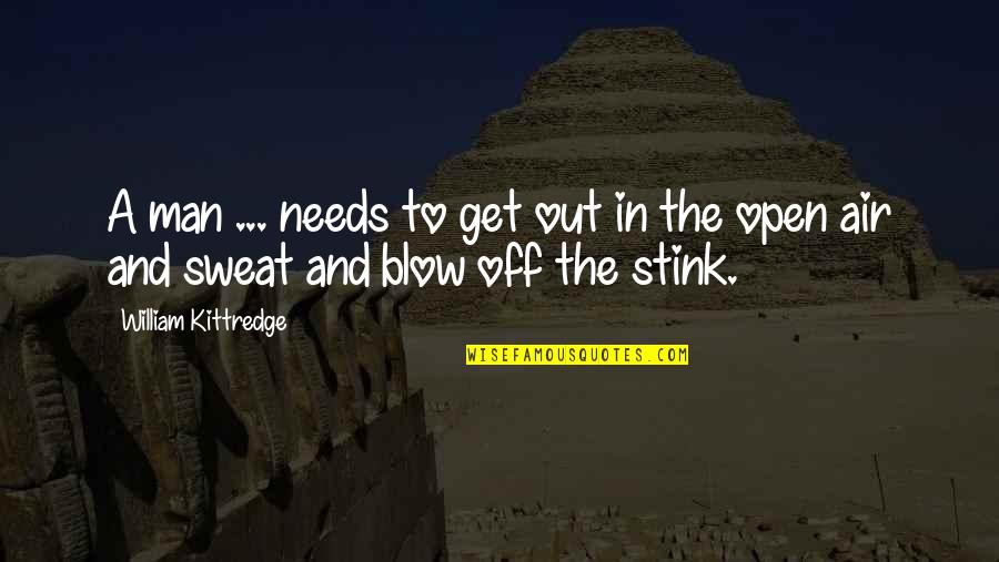 Tauntauns Funny Quotes By William Kittredge: A man ... needs to get out in Tauntauns Funny Quotes By William Kittredge: A man ... needs to get out in