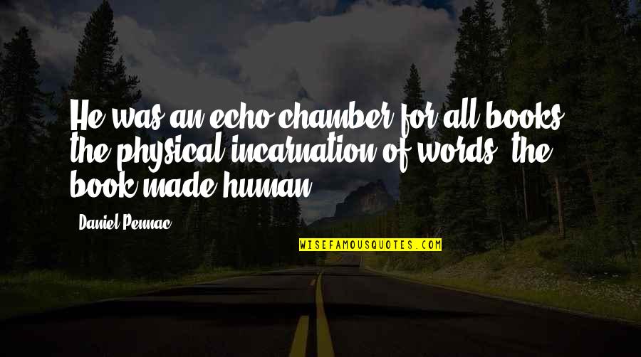 Taunted Youtube Quotes By Daniel Pennac: He was an echo chamber for all books, Taunted Youtube Quotes By Daniel Pennac: He was an echo chamber for all books,