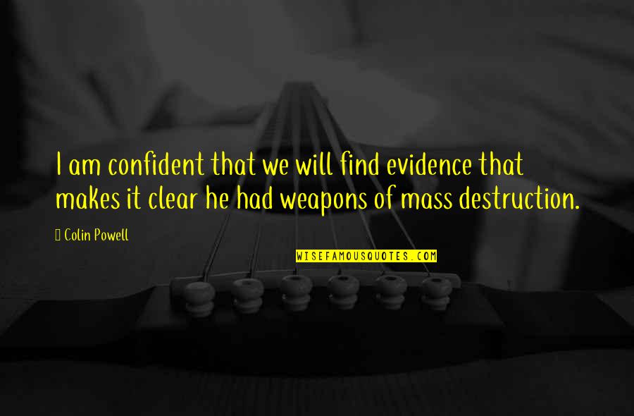 Taunters Quotes By Colin Powell: I am confident that we will find evidence Taunters Quotes By Colin Powell: I am confident that we will find evidence