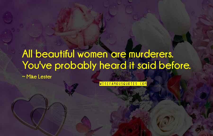 Taunters Quotes By Mike Lester: All beautiful women are murderers. You've probably heard