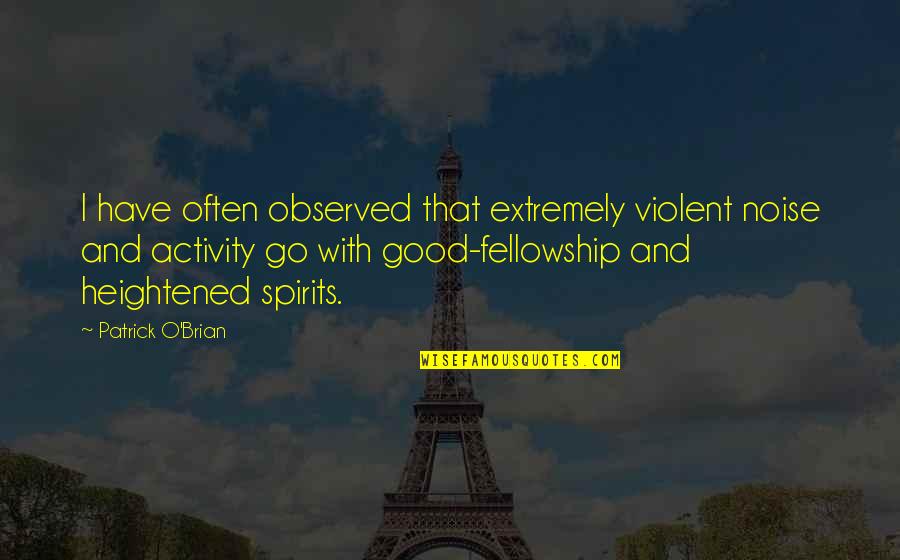 Taunters Quotes By Patrick O'Brian: I have often observed that extremely violent noise Taunters Quotes By Patrick O'Brian: I have often observed that extremely violent noise