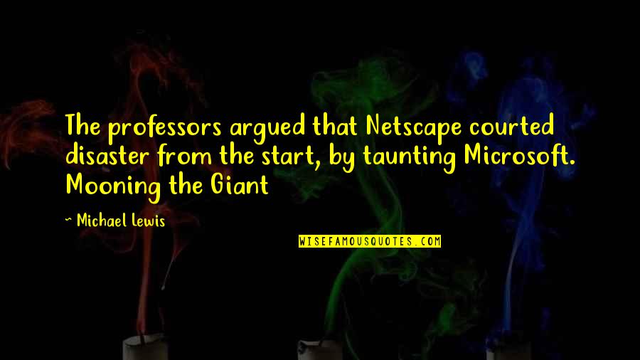 Taunting Quotes By Michael Lewis: The professors argued that Netscape courted disaster from Taunting Quotes By Michael Lewis: The professors argued that Netscape courted disaster from