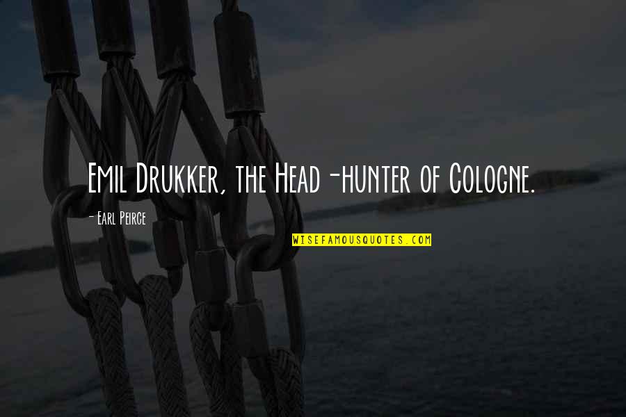 Taunton Quotes By Earl Peirce: Emil Drukker, the Head-hunter of Cologne.