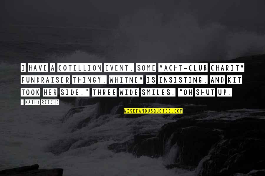 Taunts And Insults Quotes By Kathy Reichs: I have a cotillion event. Some yacht-club charity Taunts And Insults Quotes By Kathy Reichs: I have a cotillion event. Some yacht-club charity