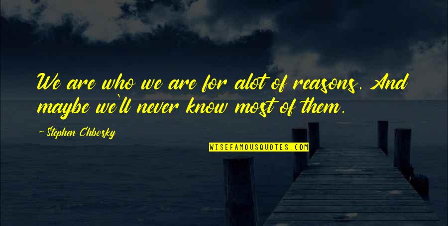 Taunts And Insults Quotes By Stephen Chbosky: We are who we are for alot of