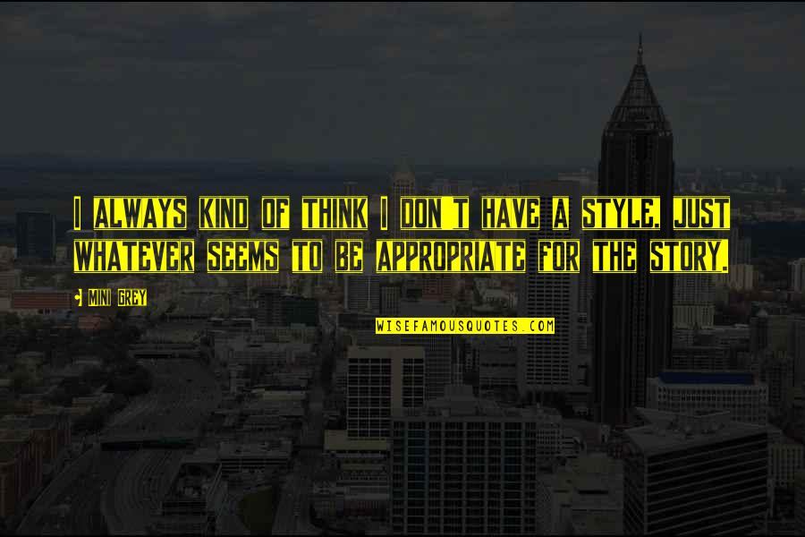 Taunts Quotes By Mini Grey: I always kind of think I don't have Taunts Quotes By Mini Grey: I always kind of think I don't have