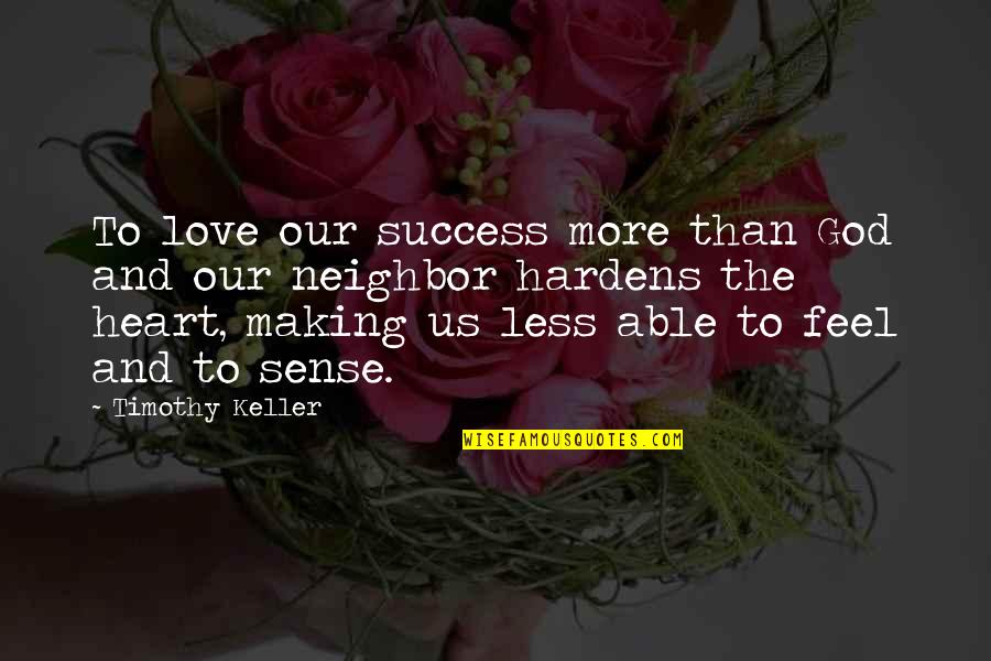 Taunya Jaco Quotes By Timothy Keller: To love our success more than God and