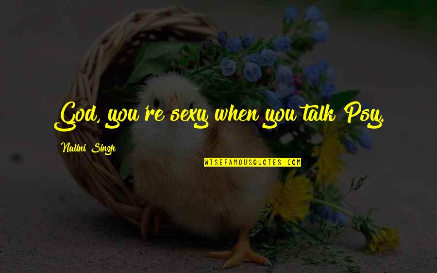 Taupe Bedding Quotes By Nalini Singh: God, you're sexy when you talk Psy. Taupe Bedding Quotes By Nalini Singh: God, you're sexy when you talk Psy.