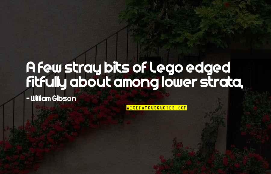 Taupe Bedding Quotes By William Gibson: A few stray bits of Lego edged fitfully Taupe Bedding Quotes By William Gibson: A few stray bits of Lego edged fitfully