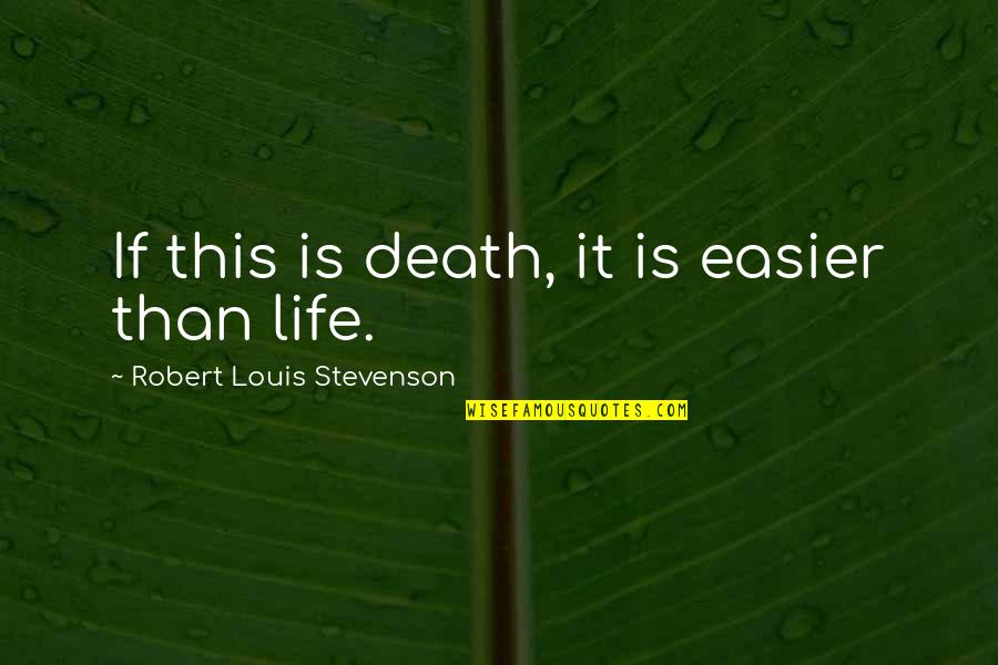 Taupes Vs Greys Quotes By Robert Louis Stevenson: If this is death, it is easier than Taupes Vs Greys Quotes By Robert Louis Stevenson: If this is death, it is easier than