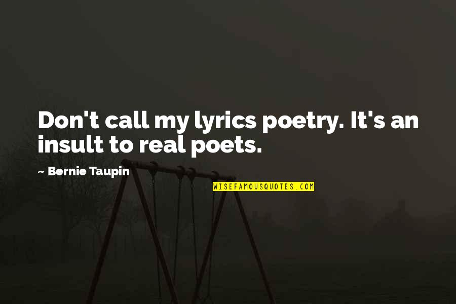 Taupin Quotes By Bernie Taupin: Don't call my lyrics poetry. It's an insult