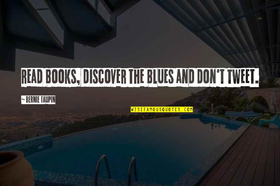 Taupin Quotes By Bernie Taupin: Read books, discover the blues and don't Tweet.