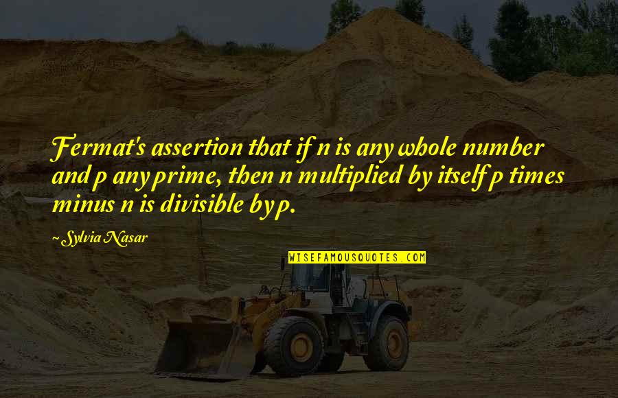 Taupo Bungy Quotes By Sylvia Nasar: Fermat's assertion that if n is any whole Taupo Bungy Quotes By Sylvia Nasar: Fermat's assertion that if n is any whole