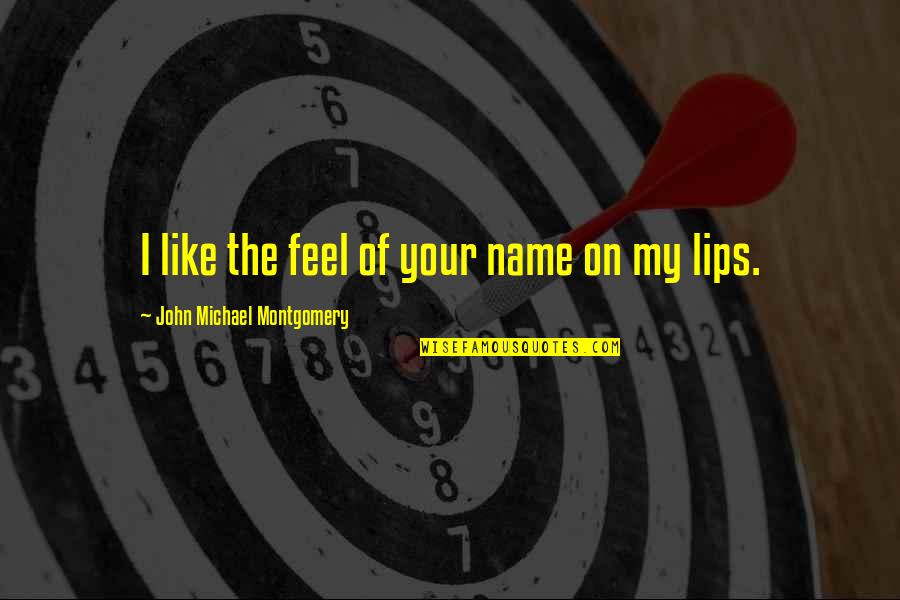 Taupou Quotes By John Michael Montgomery: I like the feel of your name on