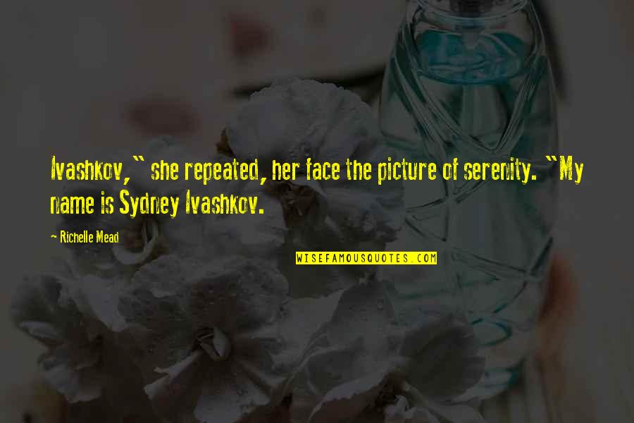 Taurant Quotes By Richelle Mead: Ivashkov," she repeated, her face the picture of