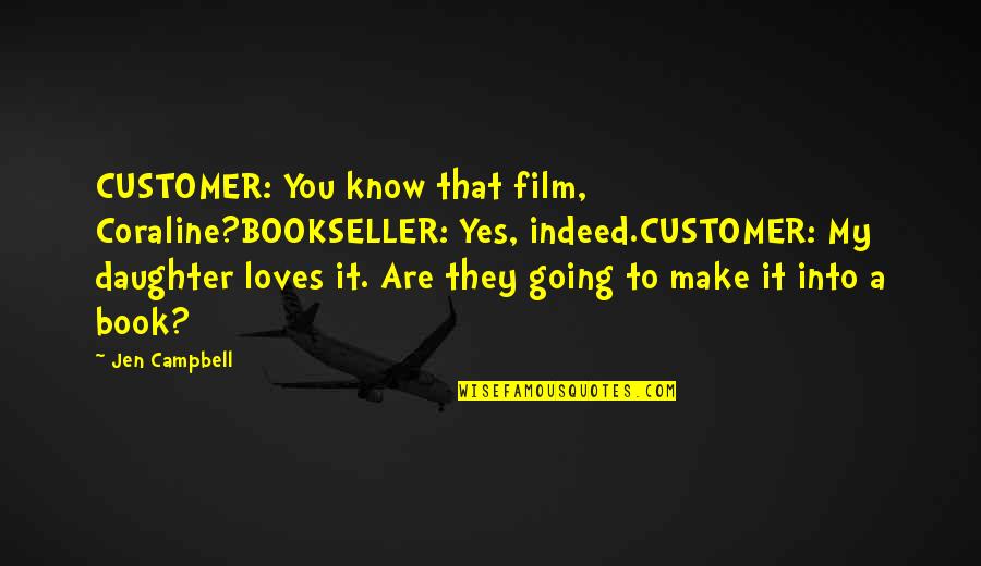 Taurate Quotes By Jen Campbell: CUSTOMER: You know that film, Coraline?BOOKSELLER: Yes, indeed.CUSTOMER: Taurate Quotes By Jen Campbell: CUSTOMER: You know that film, Coraline?BOOKSELLER: Yes, indeed.CUSTOMER: