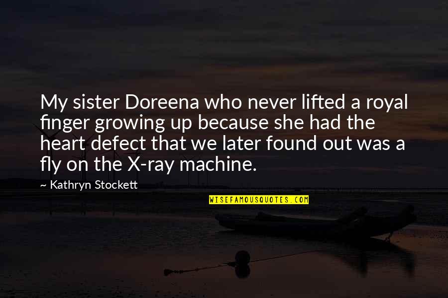 Taurate Quotes By Kathryn Stockett: My sister Doreena who never lifted a royal