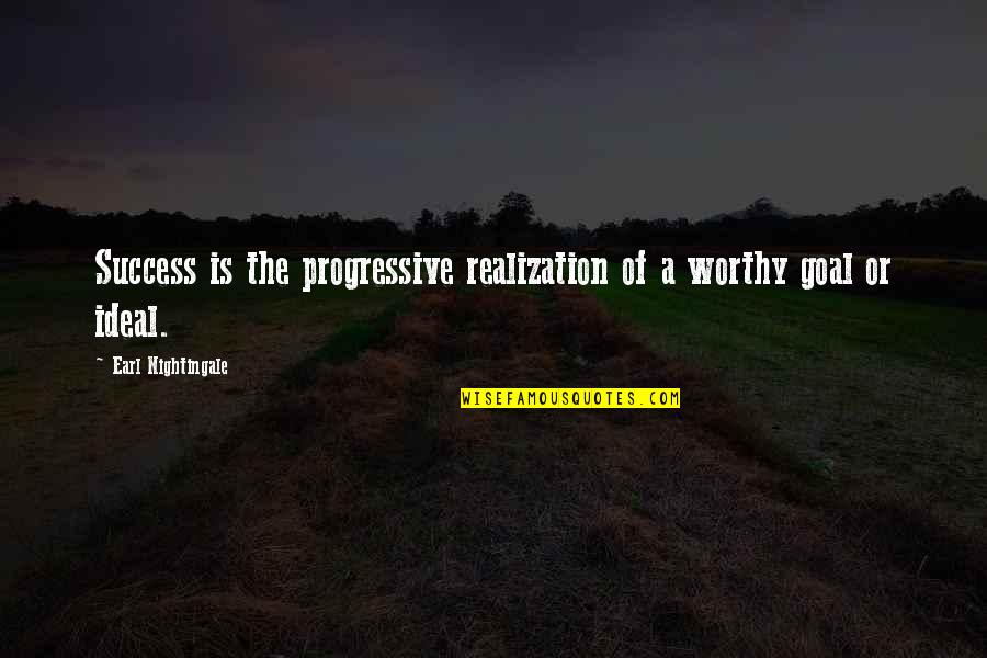 Taurean Quotes By Earl Nightingale: Success is the progressive realization of a worthy