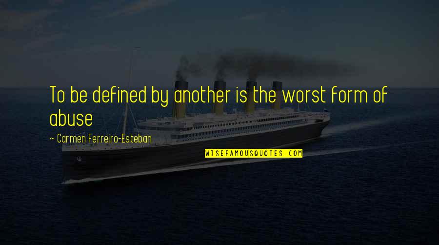 Taureas Quotes By Carmen Ferreiro-Esteban: To be defined by another is the worst
