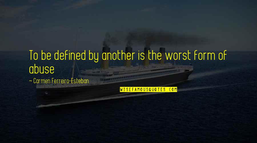 Taureas Quotes By Carmen Ferreiro-Esteban: To be defined by another is the worst Taureas Quotes By Carmen Ferreiro-Esteban: To be defined by another is the worst
