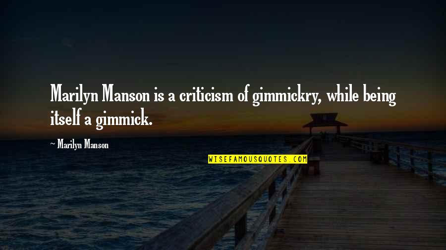 Taurees Quotes By Marilyn Manson: Marilyn Manson is a criticism of gimmickry, while