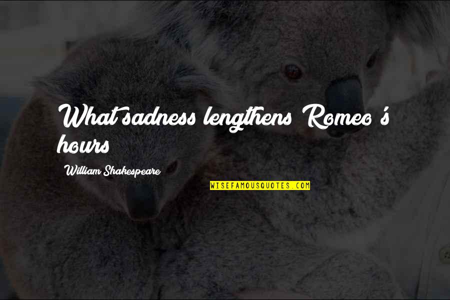 Taurel Cia Quotes By William Shakespeare: What sadness lengthens Romeo's hours? Taurel Cia Quotes By William Shakespeare: What sadness lengthens Romeo's hours?