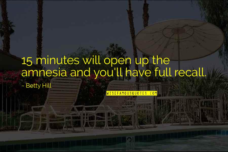 Tauren Marine Quotes By Betty Hill: 15 minutes will open up the amnesia and