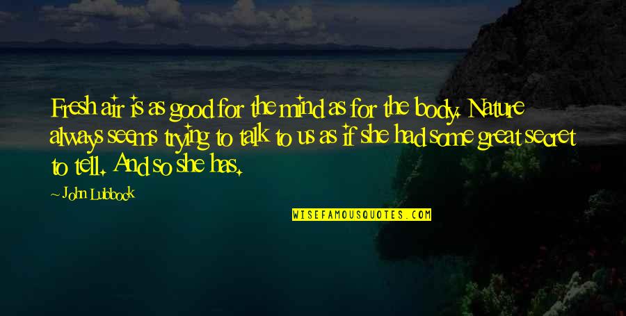 Taurg Disguised Quotes By John Lubbock: Fresh air is as good for the mind