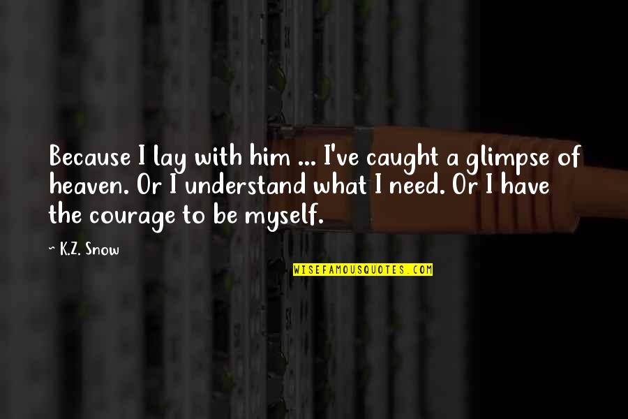 Taurg Disguised Quotes By K.Z. Snow: Because I lay with him ... I've caught