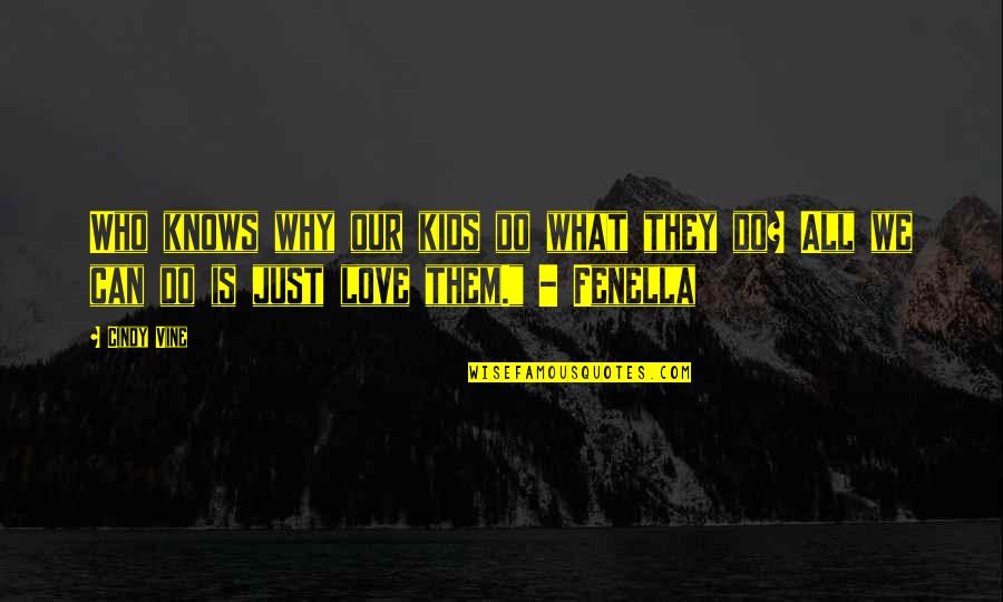 Taurgana Quotes By Cindy Vine: Who knows why our kids do what they