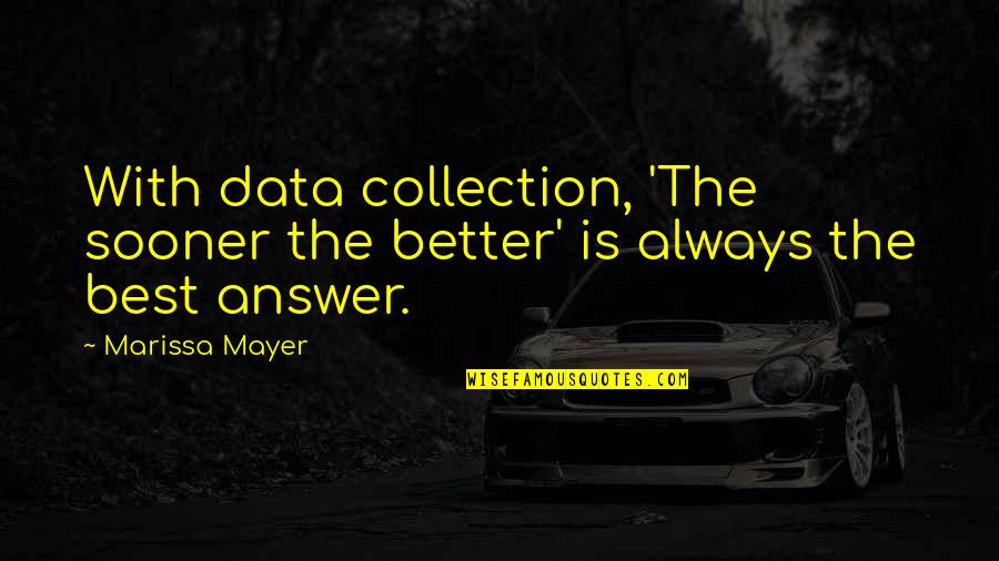 Tauric Quotes By Marissa Mayer: With data collection, 'The sooner the better' is
